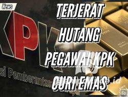 Terjerat Hutang Pegawai KPK Curi Emas 1,9 Kg Milik  Koruptor