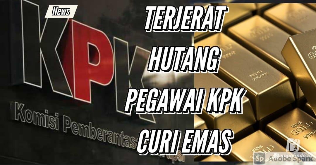 Terjerat Hutang Pegawai KPK Curi Emas