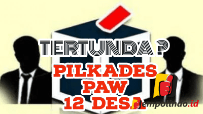 Pilkades PAW 12 Desa Di Jember Tertunda, Apa Sebabnya ?