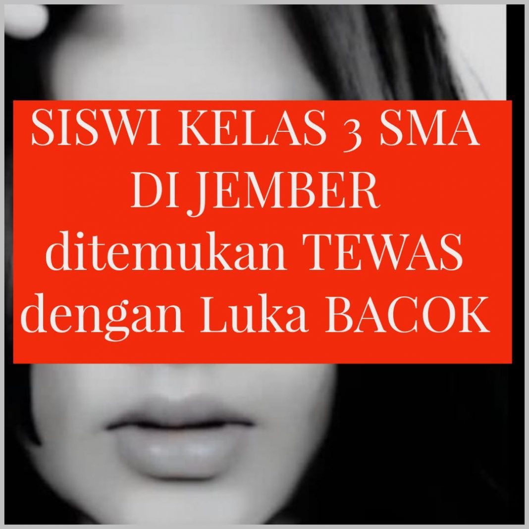Siswi Kelas 3 SMA di Jember Itu Tewas dengan luka bacok jempolindo, jember, Siswi Kelas 3 SMA di Jember,, tewas, luka bacok